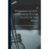 A Pharmacologic Approach to the Study of the Mind