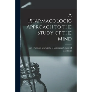 A Pharmacologic Approach to the Study of the Mind
