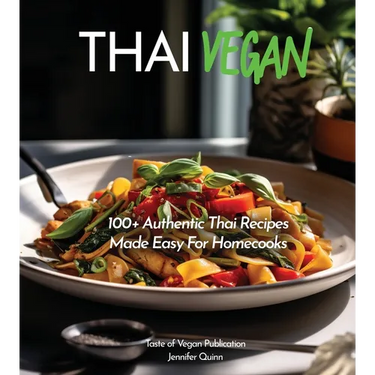 Thai Vegan Cookbook: Reveals 100+ Plant-Based Irresistible Recipes with Step by step instructions with Easy-to-Find Ingredients for a perfect Authenti