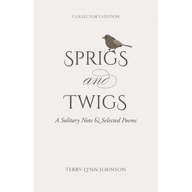 Sprigs and Twigs: A Solitary Note & Selected Poems (Collector's Edition)