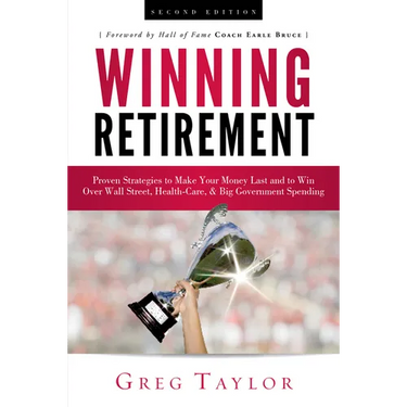 Winning Retirement (Second Edition): Proven Strategies to Make Your Money Last and to Win Over Wall Street, Health-Care & Big Government Spending