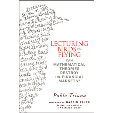 Lecturing Birds on Flying: Can Mathematical Theories Destroy the Financial Markets?