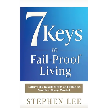 7 Keys to Fail-Proof Living: Achieve the Relationships and Finances You Have Always Wanted