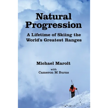 Natural Progression: A Lifetime of Skiing the World's Greatest Ranges