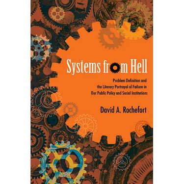 Systems from Hell: Problem Definition and the Literary Portrayal of Failure in Our Public Policy and Social Institutions