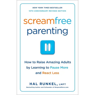 Screamfree Parenting, 10th Anniversary Revised Edition: How to Raise Amazing Adults by Learning to Pause More and React Less