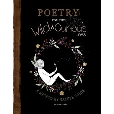 Poetry for the Wild & Curious Ones: A Necessary Nature Guide