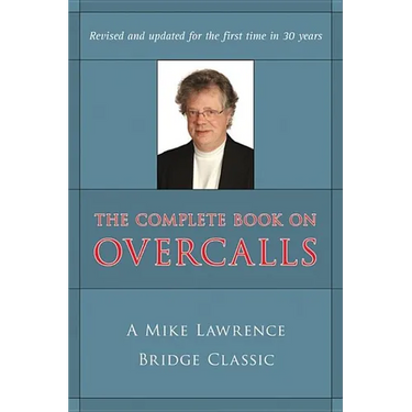Complete Book on Overcalls at Contract Bridge: A Mike Lawrence Classic (Revised, Updated)