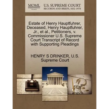 Estate of Henry Hauptfuhrer, Deceased, Henry Hauptfuhrer, Jr., Et Al., Petitioners, V. Commissioner U.S. Supreme Court Transcript of Record with Suppo
