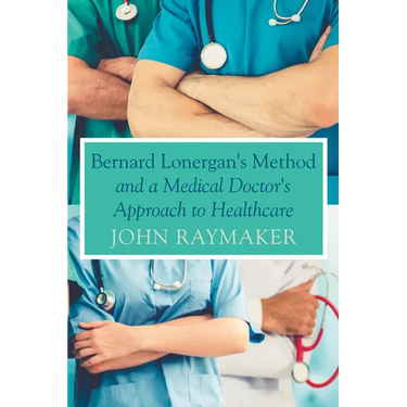 Bernard Lonergan's Method and a Medical Doctor's Approach to Healthcare