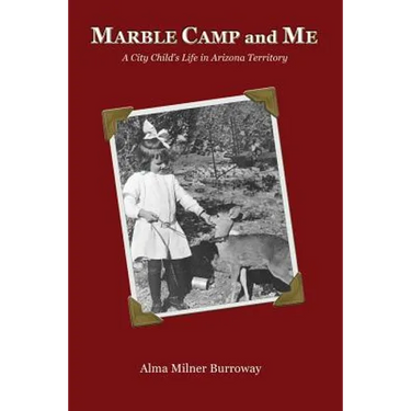 Marble Camp and Me: A City Child's Life in Arizona Territory