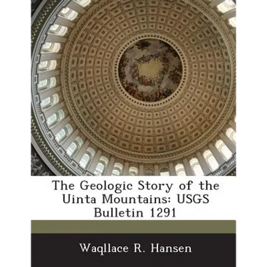The Geologic Story of the Uinta Mountains: USGS Bulletin 1291