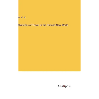 Sketches of Travel in the Old and New World