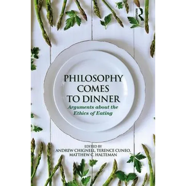 Philosophy Comes to Dinner: Arguments about the Ethics of Eating