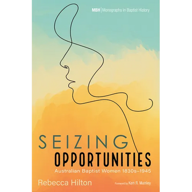 Seizing Opportunities: Australian Baptist Women 1830s-1945