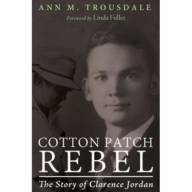 Cotton Patch Rebel: The Story of Clarence Jordan