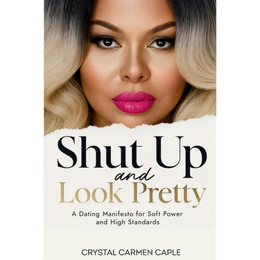Shut up and Look Pretty: a Dating Manifesto for Soft Power and High Standards