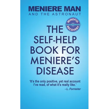 Meniere Man And The Astronaut: The Self-Help Book For Meniere's Disease