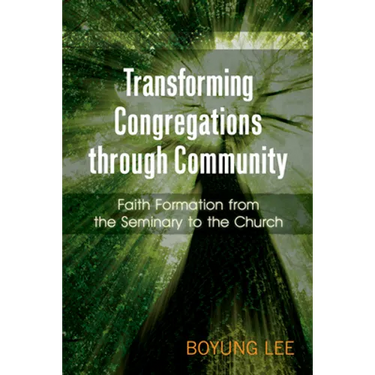 Transforming Congregations Through Community: Faith Formation from the Seminary to the Church