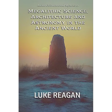 Megalithic Science, Architecture and Astronomy in the Ancient World