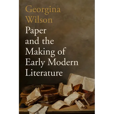 Paper and the Making of Early Modern Literature
