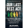 Our Last Best Act: Planning for the End of Our Lives to Protect the People and Places We Love