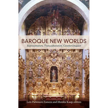 Baroque New Worlds: Representation, Transculturation, Counterconquest