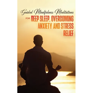 Guided Mindfulness Meditations for Deep Sleep, Overcoming Anxiety & Stress Relief: Beginners Meditation Scripts For Relaxation, Insomnia& Chakras Heal