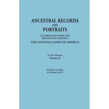Ancestral Records and Portraits. in Two Volumes. Volume II. Includes an Index to Volumes I & II