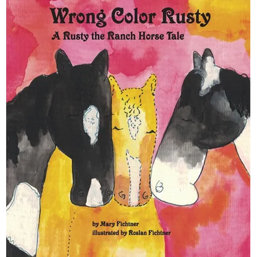 Wrong Color Rusty: A Rusty the Ranch Horse Tale