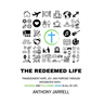 The Redeemed Life: Transcendent hope, joy, and purpose through integrated faith - Knowing and Following Jesus in All of Life