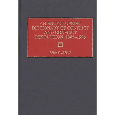 An Encyclopedic Dictionary of Conflict and Conflict Resolution, 1945-1996