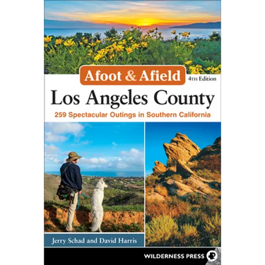 Afoot & Afield: Los Angeles County: 259 Spectacular Outings in Southern California