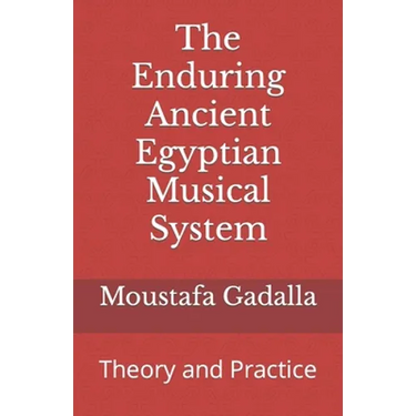 The Enduring Ancient Egyptian Musical System: Theory and Practice
