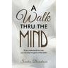 A Walk Thru The Mind: If you understand the rules, you can play the game of life better.
