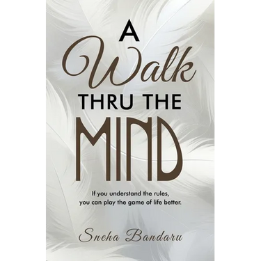 A Walk Thru The Mind: If you understand the rules, you can play the game of life better.