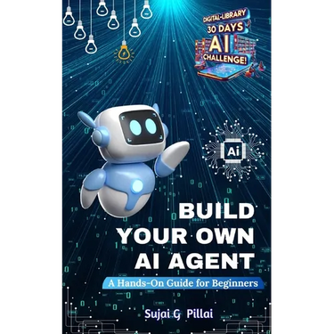 Build Your Own AI Agent: A Hands-On Guide for Beginners: Learn to Design, Build, and Deploy Your First AI System