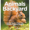 Animals In My Backyard - Animal Book 4 Years Old Children's Animal Books