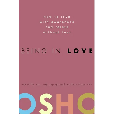 Being in Love: How to Love with Awareness and Relate Without Fear