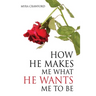 How He makes me what He wants me to be