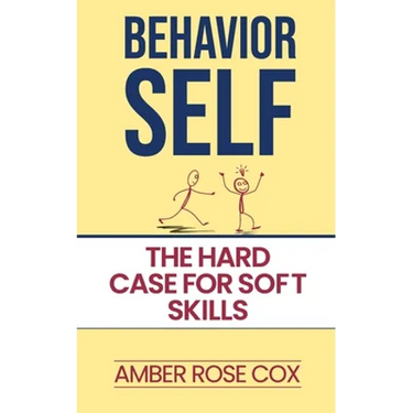 Behavior Self: The Hard Case For Soft Skills