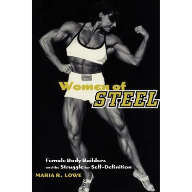 Women of Steel: Female Bodybuilders and the Struggle for Self-Definition