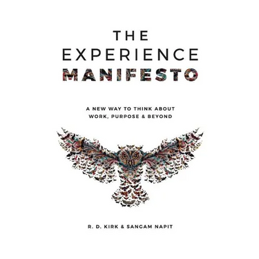 The Experience Manifesto: A new way to think about work, purpose & beyond