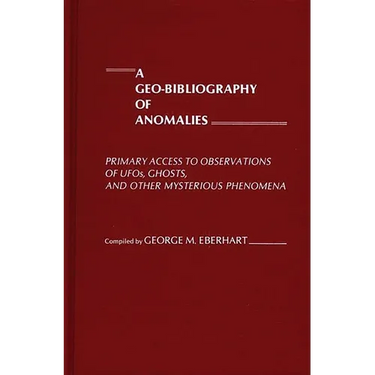 A Geo-Bibliography of Anomalies: Primary Access to Observations of Ufos, Ghosts, and Other Mysterious Phenomena