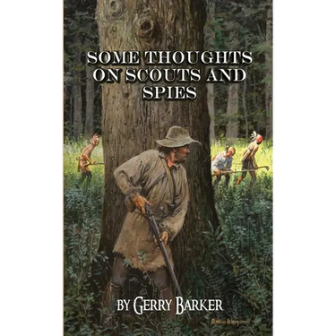 Some Thoughts on Scouts and Spies: Based Upon the Experiences of the Author and Historical Observation