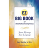 The EZ Big Book of Alcoholics Anonymous: Same Message-Simple Language