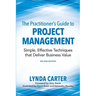 The Practitioner's Guide to Project Management: Simple, Effective Techniques That Deliver Business Value