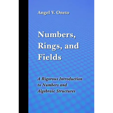 Numbers, Rings, and Fields: A Rigorous Introduction to Numbers and Algebraic Structures