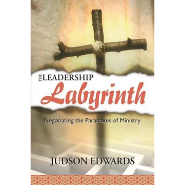 The Leadership Labyrinth: Negotiating the Paradoxes of Ministry