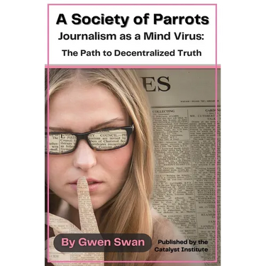 A Society of Parrots: Journalism as a Mind Virus: The Path to Decentralized Truth